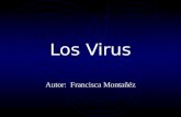Los Virus Autor: Francisca Montañéz Los Virus ¡Socorroooooo! ¡Estoy infectado!