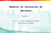 Modelos de Valoración de Opciones Parte 1 Prof. Dr. Prosper Lamothe Fernández Jorge Otero Rodríguez.