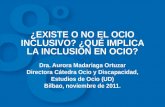 ¿EXISTE O NO EL OCIO INCLUSIVO? ¿QUÉ IMPLICA LA INCLUSION EN OCIO? Dra. Aurora Madariaga Ortuzar Directora Cátedra Ocio y Discapacidad, Estudios de Ocio.