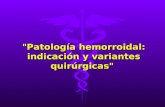 "Patología hemorroidal: indicación y variantes quirúrgicas"