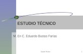Estudio Técnico1 ESTUDIO TÉCNICO M. En C. Eduardo Bustos Farías.