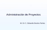 1 Administración de Proyectos M. En C. Eduardo Bustos Farías.