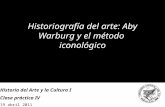 Historiografía del arte: Aby Warburg y el método iconológico Historia del Arte y la Cultura I Clase práctica IV 19 abril 2011.