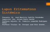 Lupus Eritematoso Sistémico Presenta: Dr. José Mauricio Cedillo Fernández Supervisó: Dra. Ariana Paola Canché Profesor Adjunto: Dr. Federico Leopoldo Rodríguez.