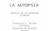 LA AUTOPSIA TÉCNICA DE LA AUTOPSIA CLÍNICA Francisco J. Bilbao Ercoreca Hospital de Basurto BILBAO.