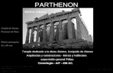 PARTHENON Arquitectos y constructores - Iktinos y Kalikrates supervisión general Fidias Cronología - 447 - 438 AC. Templo dedicado a la diosa Atenea. Acrópolis.