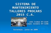 SISTEMA DE MANTENIMIENTO TALLERES PROCARS 2015 C.A. León Isamar 07-2225 López Zaidelí 07-1268 Sarteneja, junio de 2009.