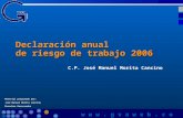 Declaración anual de riesgo de trabajo 2006 Material preparado por: José Manuel Morita Cancino Derechos Reservados w w w. g v a w e b. c o m C.P. José