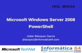 Microsoft Windows Server 2008 PowerShell Julián Blázquez García jblazquez@informatica64.com HOL-WIN34.