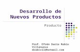 Desarrollo de Nuevos Productos Producto Prof. Efrén Darío Rubio Villanueva drubivil@hotmail.com.