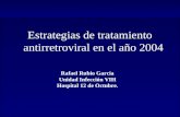 Estrategias de tratamiento antirretroviral en el año 2004 Rafael Rubio García Unidad Infección VIH Hospital 12 de Octubre.