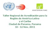 Taller Regional de Acreditación para la Región de América Latina y el Caribe Ciudad de Panama, Panama 10 - 12 Nov, 2011.