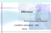 México Profº Everaldo (Neno) CAMPO GRANDE - MS 2013.