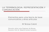 LA TERMINOLOGIA: REPRESENTACIÓN Y COMUNICACIÓN Elementos para uma teoria de base comunicativa y otros artículos M.Teresa Cabré Discente: Anita Luisa Fregonesi.