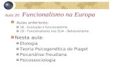 Aula 20: Funcionalismo na Europa Aulas anteriores: 18 - Evolução e funcionalismo 19 - Funcionalismo nos EUA - Behaviorismo Nesta aula: Etologia Teoria.