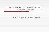 POSICIONAMENTO RADIOLÓGICO Técnicas Básicas Radiologia Convencional.