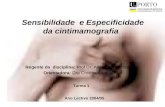1 Sensibilidade e Especificidade da cintimamografia Regente da disciplina: Prof Dr. Altamiro da Costa Orientadora: Dra Cristina Santos Ano Lectivo 2004/05.