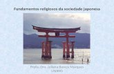 Fundamentos religiosos da sociedade japonesa Profa. Dra. Juliana Bastos Marques UNIRIO.