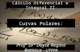 Cálculo Diferencial e Integral II Profª Drª Dayse Regina Batistus - UTFPR Curvas Polares: