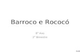 Barroco e Rococó 8º Ano 2º Bimestre. Barroco O barroco foi um período estilístico e filosófico da História da sociedade ocidental, ocorrido desde meados.