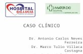 CASO CLÍNICO Dr. Antonio Carlos Neves Ferreira Dr. Marco Tulio Villaca Castagna Dr. Frederico Toledo Campo DallOrto.