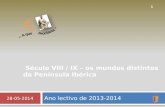 Ano lectivo de 2013-2014 28-05-2014 1 Século VIII / IX – os mundos distintos da Península Ibérica.
