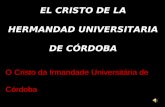 EL CRISTO DE LA HERMANDAD UNIVERSITARIA DE CÓRDOBA O Cristo da Irmandade Universitária de Córdoba.