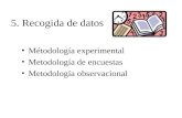 5. Recogida de datos Métodología experimental Metodología de encuestas Metodología observacional.