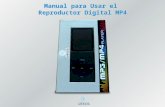 Manual para Usar el Reproductor Digital MP4. Contenido en el Estuche Reproductor Digital MP4 Cargador Audífonos Cable USB Disco instalación Instructivo.