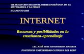 INTERNET Recursos y posibilidades en la enseñanza-aprendizaje VII SEMINARIO REGIONAL SOBRE ENSEÑANZA DE LA MATEMÁTICA Y LA FÍSICA HUANCAYO 1998 LIC. JOSÉ