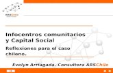 Infocentros comunitarios y Capital Social Reflexiones para el caso chileno. Evelyn Arriagada. Consultora ARSChile.
