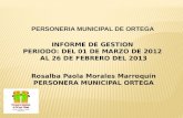 PERSONERIA MUNICIPAL DE ORTEGA INFORME DE GESTION PERIODO: DEL 01 DE MARZO DE 2012 AL 26 DE FEBRERO DEL 2013 Rosalba Paola Morales Marroquín PERSONERA.
