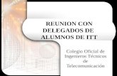 REUNION CON DELEGADOS DE ALUMNOS DE ITT Colegio Oficial de Ingenieros Técnicos de Telecomunicación.