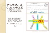 PROYECTO CLIL (AICLE) Informe inicial 31 Octubre 2011 IES PUERTO DEL ROSARIO CURSO 2011-12 1Proyecto CLIL. Informe Inicial. Oct. 2011.