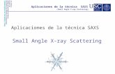 Aplicaciones de la técnica SAXS Small Angle X-ray Scattering  Universidade de Santiago de Compostela Servizo de difracción.