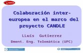 Colaboración inter-europea en el marco del proyecto CANDLE LLuís Gutierrez Dment. Eng. Telemàtica (UPC)