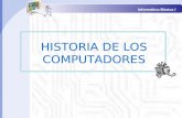 HISTORIA DE LOS COMPUTADORES HISTORIA DE LOS COMPUTADORES Informática Básica I.