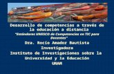 Desarrollo de competencias a través de la educación a distancia Estándares UNESCO de Competencias en TIC para Docentes Dra. Rocío Amador Bautista Investigadora.