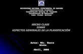 MICRO CLASE SOBRE ASPECTOS GENERALES DE LA PLANIFICACIÓN Autor: MSc. Marco Nieto Abril, 2008 UNIVERSIDAD NACIONAL EXPERIMENTAL DE GUAYANA Vicerrectorado.