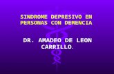 SINDROME DEPRESIVO EN PERSONAS CON DEMENCIA DR. AMADEO DE LEON CARRILLO.