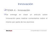 Competitividad e Innovación Innovación TEMA 4.- Innovación Se entrega en clase un articulo sobre Innovación para realizar comentarios sobre el mismo por.