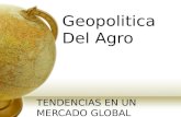 Geopolitica Del Agro TENDENCIAS EN UN MERCADO GLOBAL.