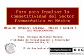 Foro para Impulsar la Competitividad del Sector Farmacéutico en México M ESA DE T RABAJO : C ALIDAD, P RECIO Y A CCESO A LOS MEDICAMENTOS Mtro. Enrique.