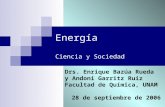 Energía Ciencia y Sociedad Drs. Enrique Bazúa Rueda y Andoni Garritz Ruiz Facultad de Química, UNAM 28 de septiembre de 2006.