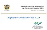 SUPERINTENDENCIA DE SERVICIOS PÚBLICOS DOMICILIARIOS Aspectos Generales del S.U.I.