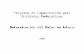 Programa de Capacitación para Entidades Federativas Determinación del Valor en Aduana 2009.