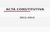 ACTA CONSTITUTIVA 2012-2013. A continuación encontrará información para el llenado de las Actas Constitutivas. Éstas se estarán recibiendo en la Dirección.