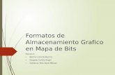 Formatos de Almacenamiento Grafico en Mapa de Bits Equipo 4- Barrios Lara Guillermo Salgado Cortes Angel Gutiérrez Rios Karol Moises.