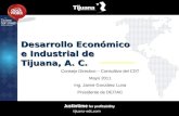 Desarrollo Económico e Industrial de Tijuana, A. C. Consejo Directivo – Consultivo del CDT Mayo 2011 Ing. Jaime González Luna Presidente de DEITAC.
