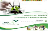 México Nov. 2013 La importancia de la Industria de Agroquímicos en producción de alimentos José Perdomo Presidente, Ejecutivo CropLife Latin America.